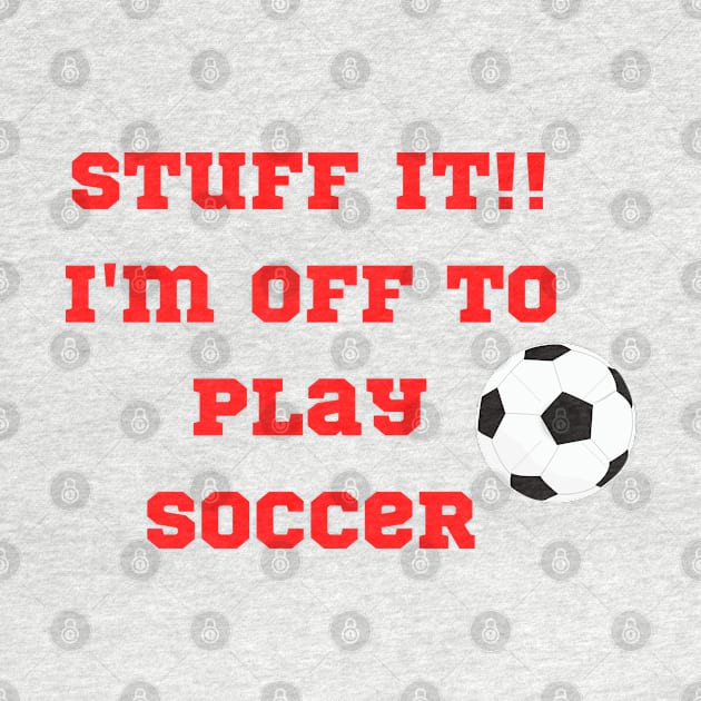 Funny "StuffIt!! I'm off to play Soccer" by FNRY